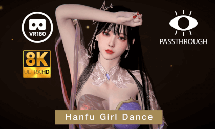 Hanfu Girl Classical Dance  ‘Qin Bei’ - 8K VAM MMD Passthrough VR Video Hanfu Girl Classical Dance  ‘Qin Bei’ - 8K VAM MMD Passthrough VR