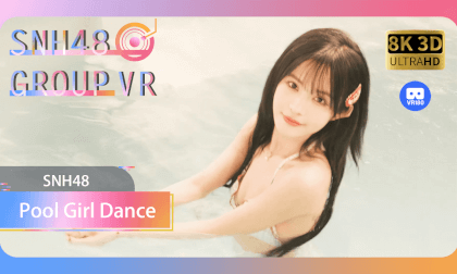 【VR8k 180】SNH48|Stage performance by the Pool Girl VR Video 【VR8k 180】SNH48|Stage performance by the Pool Girl VR