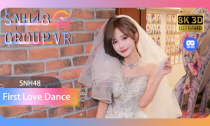 【VR8k 180】SNH48|A dance like first love VR Video 【VR8k 180】SNH48|A dance like first love VR