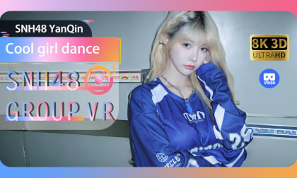 【VR8k 180】SNH48|Stage dance for cool girls VR Video 【VR8k 180】SNH48|Stage dance for cool girls VR