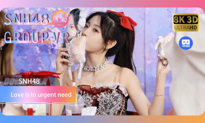 【VR8k 180】SNH48|Love is in urgent need VR Video 【VR8k 180】SNH48|Love is in urgent need VR