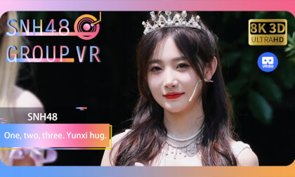 【VR8k 180】SNH48|One, two, three. Yunxi hug VR Video 【VR8k 180】SNH48|One, two, three. Yunxi hug VR