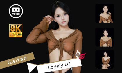 Model - Gaifan Part 1 Lovely DJ 8K 3D VR180 ASMR VR Video Model - Gaifan Part 1 Lovely DJ 8K 3D VR180 ASMR VR