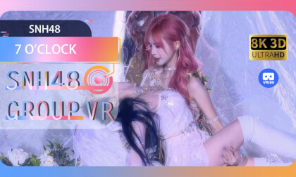 【VR8k 180】SNH48|7 O'CLOCK VR Video 【VR8k 180】SNH48|7 O'CLOCK VR