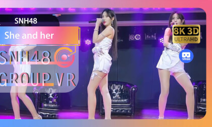 【VR8k 180】SNH48|She and her VR Video 【VR8k 180】SNH48|She and her VR