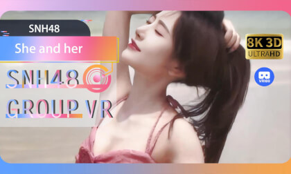 【VR8k 180】SNH48|The trap of an angel VR Video 【VR8k 180】SNH48|The trap of an angel VR