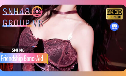 【VR8k 180】SNH48|Friendship Band-Aid VR Video 【VR8k 180】SNH48|Friendship Band-Aid VR