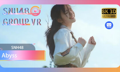 【VR8k 180】SNH48|Abyss VR Video 【VR8k 180】SNH48|Abyss VR