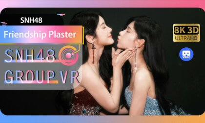 【VR8k 180】SNH48|Friendship Plaster VR Video 【VR8k 180】SNH48|Friendship Plaster VR