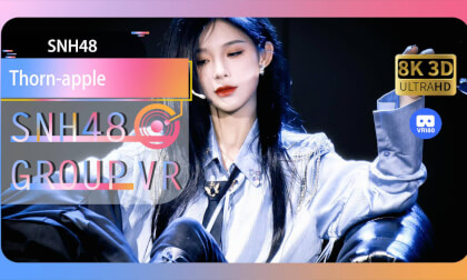 【VR8k 180】SNH48|Thorn-apple VR Video 【VR8k 180】SNH48|Thorn-apple VR