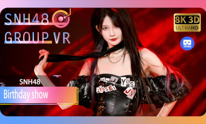 【VR8k 180】SNH48|Birthday show VR Video 【VR8k 180】SNH48|Birthday show VR