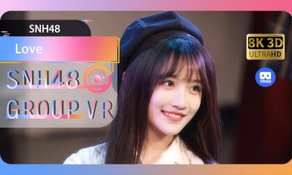 【VR8k 180】SNH48|Love VR Video 【VR8k 180】SNH48|Love VR