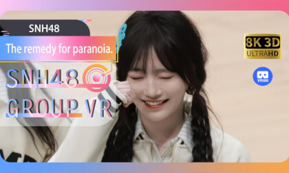 【VR8k 180】SNH48|The remedy for paranoia 【VR8k 180】SNH48|The remedy for paranoia
