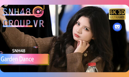 【VR8k 180】SNH48|Garden Dance VR Video 【VR8k 180】SNH48|Garden Dance VR