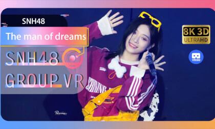 【VR8k 180】SNH48|The man of dreams VR Video 【VR8k 180】SNH48|The man of dreams VR