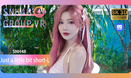 【VR8k 180】SNH48|Just a little bit short-L VR Video 【VR8k 180】SNH48|Just a little bit short-L VR