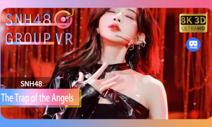 【VR8k 180】SNH48|The Trap of the Angels VR Video 【VR8k 180】SNH48|The Trap of the Angels VR