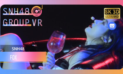 【VR8k 180】SNH48|FOX VR Video 【VR8k 180】SNH48|FOX VR