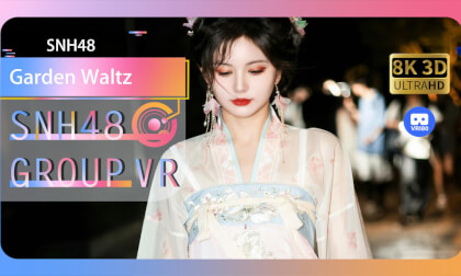 【VR8k 180】SNH48|Garden Waltz VR Video 【VR8k 180】SNH48|Garden Waltz VR