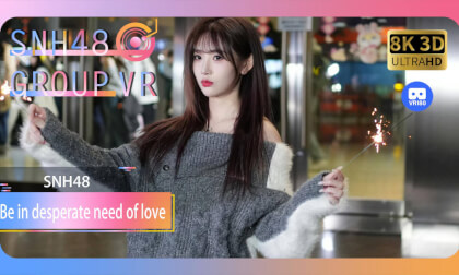 【VR8k 180】SNH48|Be in desperate need of love VR Video 【VR8k 180】SNH48|Be in desperate need of love VR