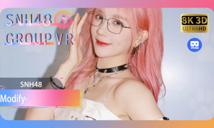 【VR8k 180】SNH48|Modify VR Video 【VR8k 180】SNH48|Modify VR