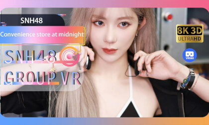 【VR8k 180】SNH48|Convenience store at midnight VR Video 【VR8k 180】SNH48|Convenience store at midnight VR