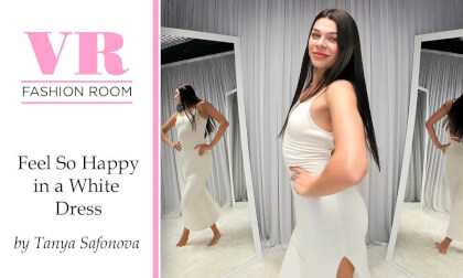 Why Tanya is so happy? VR Fashion Room VR Video Why Tanya is so happy? VR Fashion Room VR